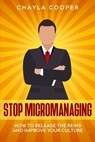 Stop Micromanaging: How To Release The Reins and Improve Your Culture - Chayla Cooper - 9798696970097