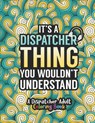 Dispatcher Adult Coloring Book: A Snarky & Humorous Dispatcher Coloring Book for Stress Relief & Relaxation Dispatcher Gifts for Women, Men and Retire - Dispatcher Passion Press - 9798697778319