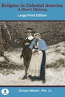 Religion In Colonial America: A Short History - Doug West - 9798697832646