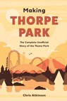 Making Thorpe Park - Chris Atkinson - 9798697911792