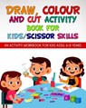 Draw, Colour and Cut Activity book for kids/ scissor skills: An activity workbook for kids ages - 6-8 years; to engage little brains with effective le - Richa Yadav - 9798699345359