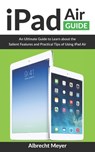 iPad Air Guide: Learn Step-By-Step How To Use Your New iPad Air To Its Fullest And All Its Features - Albrecht Meyer - 9798699647941