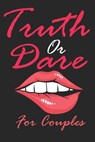 Truth Or Dare For Couples: Naughty For Couples Who Dare To Play Dirty, Sex Game Questions For Married Couples - Maed Oxos - 9798700355162