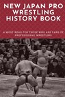 New Japan Pro Wrestling History Book: A Must-Read For Those Who Are Fans Of Professional Wrestling: Professional Wrestling Book - Beau Siders - 9798700543873