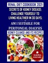 Renal Diet Cookbook 2021: Secrets Of Kidney Disease: Challenge Yourself To Living Healthier In 30 Days: Am I Suitable For Peritoneal Dialysis: K - Malina Pronto - 9798702904009