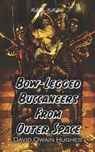 Bow-Legged Buccaneers from Outer Space - HUGHES,  David Owain - 9798703120163