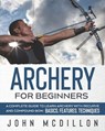 Archery for Beginners - John McDillon - 9798703263273