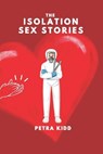The Isolation Sex Stories - PETRA KIDD,  Kidd - 9798703366837