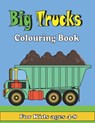 Big Trucks Colouring Book For kids ages 4-8: Kids Coloring Book with All kinds of Trucks, and More. For Toddlers, Preschoolers, Ages 2-4, Ages 4-8 - Art Coloring Books - 9798703706404