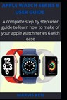Apple watch series 6 user guide: A complete step by step user guide to learn how to make use of Apple watch series 6 with ease - Marvis Ken - 9798704398790