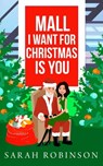 Mall I Want for Christmas is You: A Mall Santa Holiday Standalone Romance - Sarah Robinson - 9798706489656
