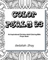 Color Psalm 23: An Inspirational Christian Adult Coloring Bible Scripture Verses Talisman, Protection and Prayer Book for Women and Teens - Gedaliah Shay - 9798706912178