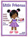 Little Princess Easy Bake Oven Recipes Plus Journal: 64 Easy Bake Oven Recipes with Journal Pages (Version 2) - Jane Romsey - 9798707830020