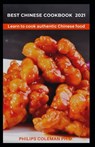 Best Chinese Cookbook 2021: Learn to cook authentic Chinese food - Philips Coleman Ph. D. - 9798708616579