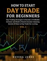 How to Start Day Trade for Beginners: Day Trading Strategies to become a Profitable Investor and Build a Passive Income! Amazing Secrets Of How to Day - Jones Devera - 9798709222779