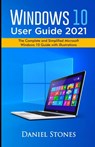 Windows 10 User Guide 2021: The Complete and Simplified Microsoft Windows 10 Guide With Illustrations - Daniel Stones - 9798710351178