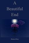 A Beautiful End - KHAN,  Humza - 9798710711835