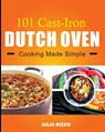 101 Cast Iron Dutch Oven Cooking Made Simple - Julia Rizzo - 9798711161905