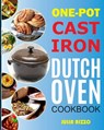 One-Pot Cast Iron Dutch Oven Cookbook: Dutch Oven Recipes Book With More Than 100 Super Delicious Meals including Bread, Breakfast, Beef, Pork, Chicke - Julia Rizzo - 9798711162605