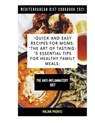 Mediterranean Diet Cookbook 2021: Quick And Easy Recipes For Moms: The Art Of Tasting: 5 Essential Tips For Healthy Family Meals: The Anti-inflammator - Malina Pronto - 9798711972884