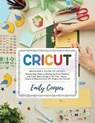 Cricut: Step-by-Step Guide to Setting Up Cricut Machine and Space Design in No Time - Bonus - Dozens of Beginner-Level DIY Pro - COOPER,  Emily - 9798712305605