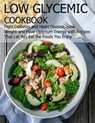 Low glycemic cookbook: Fight Diabetes anh Heart Disease, Lose Weight and Have Optimum Energy with Recipes that Let you Eat the foods You Enjo - Angela Hill - 9798712628063