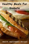 Healthy Meals For Diabete: Health Improvement Recipes: Diabetic Meal Cookbook - Lillian Fairley - 9798713189761