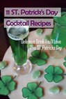 11 ST Patrick's Day Cocktail Recipes: Delicious Drink You'll Love This ST. Patricks Day: How to Make Cocktail on St Patric's Day - Lillian Fairley - 9798713190309