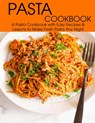 Pasta Cookbook: A Pasta Cookbook with Easy Recipes & Lessons to Make Fresh Any Night - Angela Hill - 9798713611378