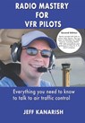 Radio Mastery for VFR Pilots - Jeff Kanarish - 9798713767044