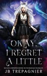 Okay, I Regret a Little - TREPAGNIER,  Jb - 9798714246753
