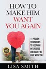 How To Make Him Want You Again - SMITH,  Lisa - 9798714252075