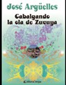 Cabalgando la ola de Zuvuya - Jose Arguelles - 9798715296740