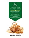 Bread: Creating Your Own Bread Recipe: A Panettone Recipe - The Easy Way: How To Make The Perfect Banana Bread: The Perfect H - Malina Pronto - 9798715902542