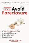 How to Avoid Foreclosure: A Step-by-Step Guide to Loan Modifications, Short Sales, and Deeds in Lieu: A handbook for realtors, attorneys, and homeowne - Peter J. Ryan Esq - 9798716204829