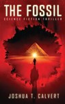 The Fossil: Science Fiction Thriller - Joshua T. Calvert - 9798716755369