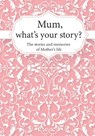 Mum, What's Your Story? - Life Synergy Press - 9798719402260