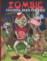 Zombie Coloring Book For Kids: Zombie Coloring Book For A Kids With Zombie Collections, Fun, Stress Remissive And Relaxation. - Book House - 9798720490850