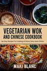 Vegetarian Wok And Chinese Cookbook - Maki Blanc - 9798720663964