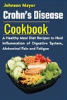Crohn's Disease Cookbook: A Healthy Meal Diet Recipes to Heal Inflammation Pain and Fatigue - Johnson Mayor - 9798721566639
