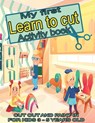 My first learn to cut Activity book CUT OUT AND PAINT IN FOR KIDS 3 - 5 YEARS OLD - Zaneta Schary ; Lt Publishing - 9798722181626