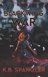 The Blackwing War - K. B. Spangler - 9798723075757