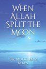 When Allah Split The Moon - Dr Muddassir Khan - 9798723168299