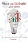 What is the Stock Market and How it Works - Jones Devera - 9798723870635
