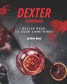Dexter Cookbook - Rene Reed - 9798728661627