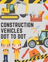 Construction Vehicles Dot to Dot: Coloring Book for Kids - Fun Activity Dot to Dot For Children Ages 4-8 Filled With Big Trucks Tractors Diggers Workb - Chotiwat Ohm - 9798728676720