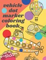 Vehicle Dot Marker Coloring Book: Big Dot Book Is Fun Drawing with Dot Coloring Markers for kids - Chotiwat Ohm - 9798728695172