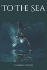 To The Sea - CARLSON,  Julia James - 9798729416912