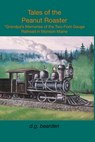 Tales from the Peanut Roaster: A Grandpa's memories of the two-foot gauge railroad in Monson, Maine - Dale G. Bearden - 9798730349285