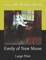 Emily of New Moon: Large Print - MONTGOMERY,  Lucy M. - 9798730790322